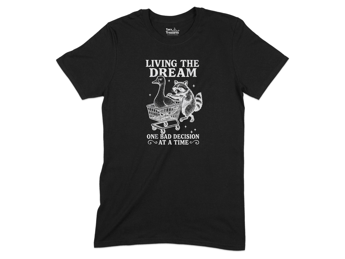 Living the Dream One Bad Decision at a Time T-Shirt