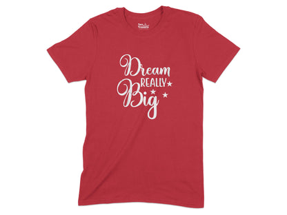 Dream Really Big Motivational Red Shirt product