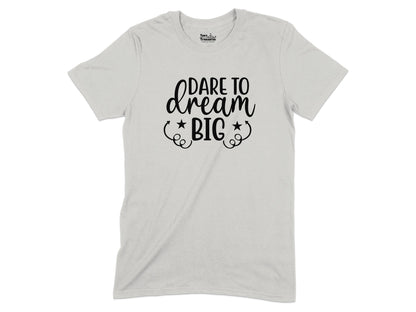 Dare to Dream Big Inspirational T-Shirt Product