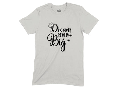Dream Really Big Inspirational T-Shirt product type