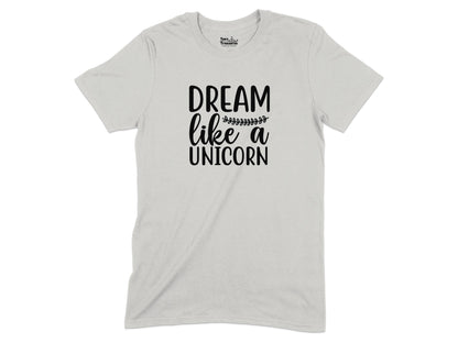 Dream Like a Unicorn Quote T-Shirt product type