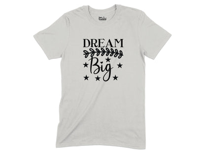 Dream Big T-shirt with Motivational Quote product type